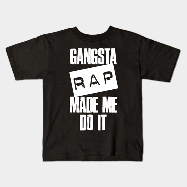 Gangsta Rap Made Me Do It Kids T-Shirt by NineBlack